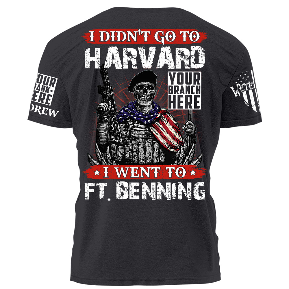 I Didn't Go To Harvard I Went To Fort Benning Personalized Shirt For Veteran Veterans Day Gift H2511