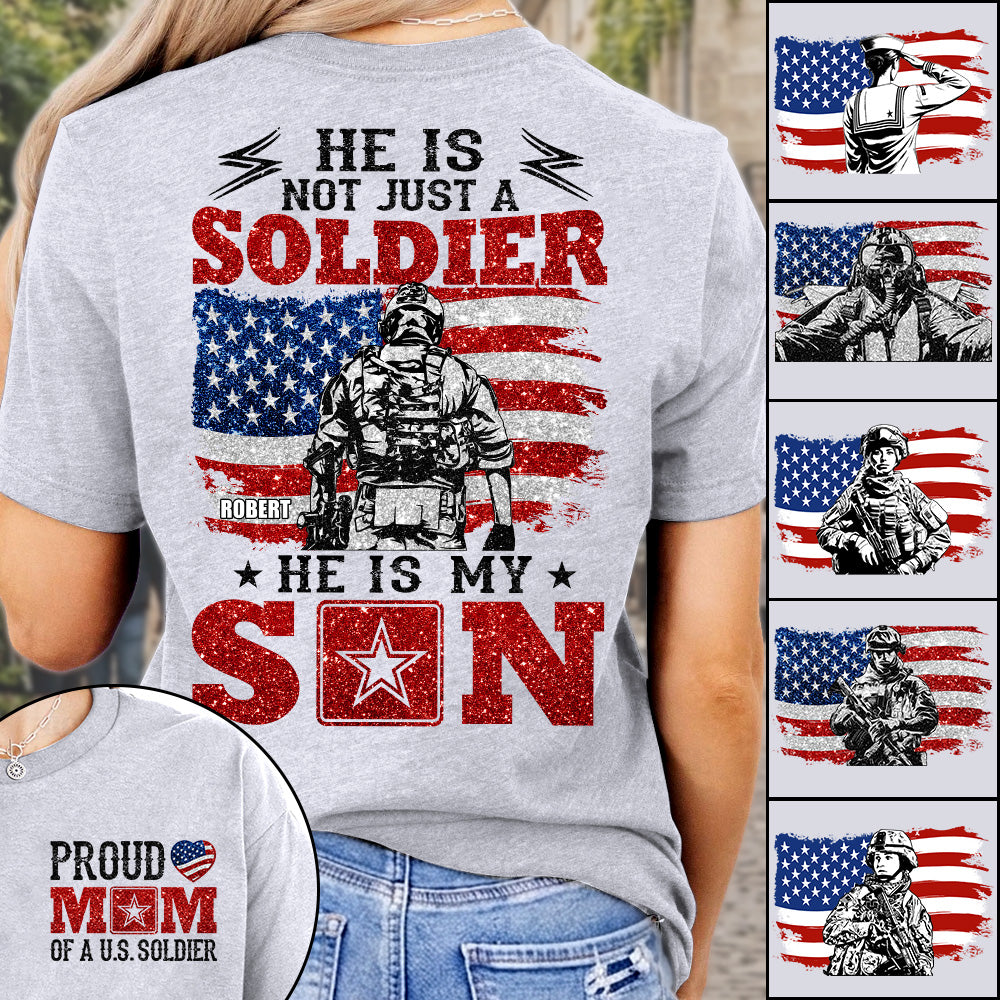 He Is Not Just A Soldier He Is My Son Proud Mom Dad Of A US Soldier Custom Shirt For Proud Military Family Members H2511 Trna