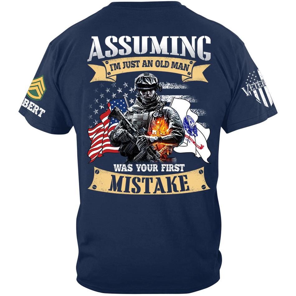 Assuming I'm Just An Old Man Was Your First Mistake Custom Shirt For US Veteran H2511 Trna