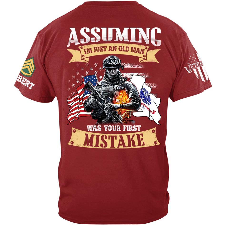 Assuming I'm Just An Old Man Was Your First Mistake Custom Shirt For US Veteran H2511 Trna
