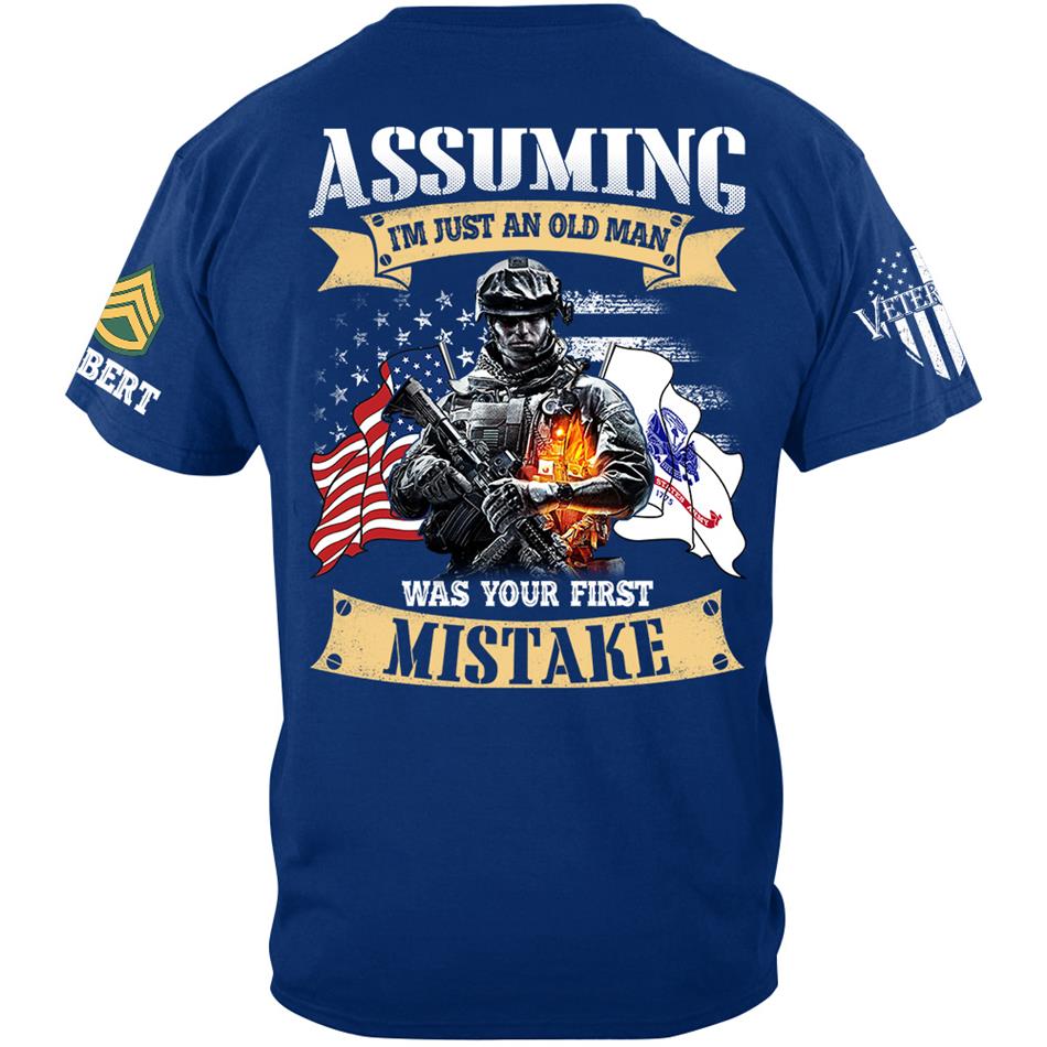 Assuming I'm Just An Old Man Was Your First Mistake Custom Shirt For US Veteran H2511 Trna