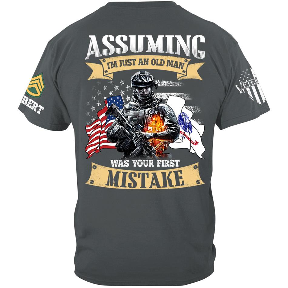 Assuming I'm Just An Old Man Was Your First Mistake Custom Shirt For US Veteran H2511 Trna