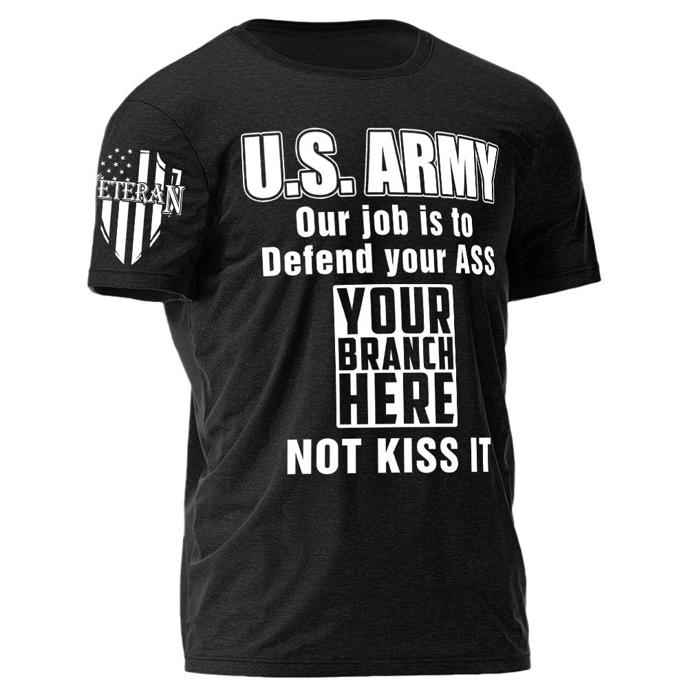 Custom Rank Name Our Job Is To Defend Your Ass Not Kiss It Personalized Shirt For Veteran H2511