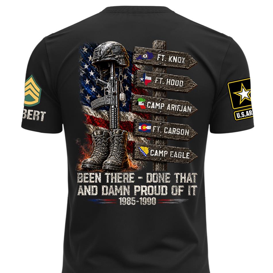 Been There Done That And Damn Proud Of It Personalized Branch, Rank, and Locations Shirt H2511 Trna