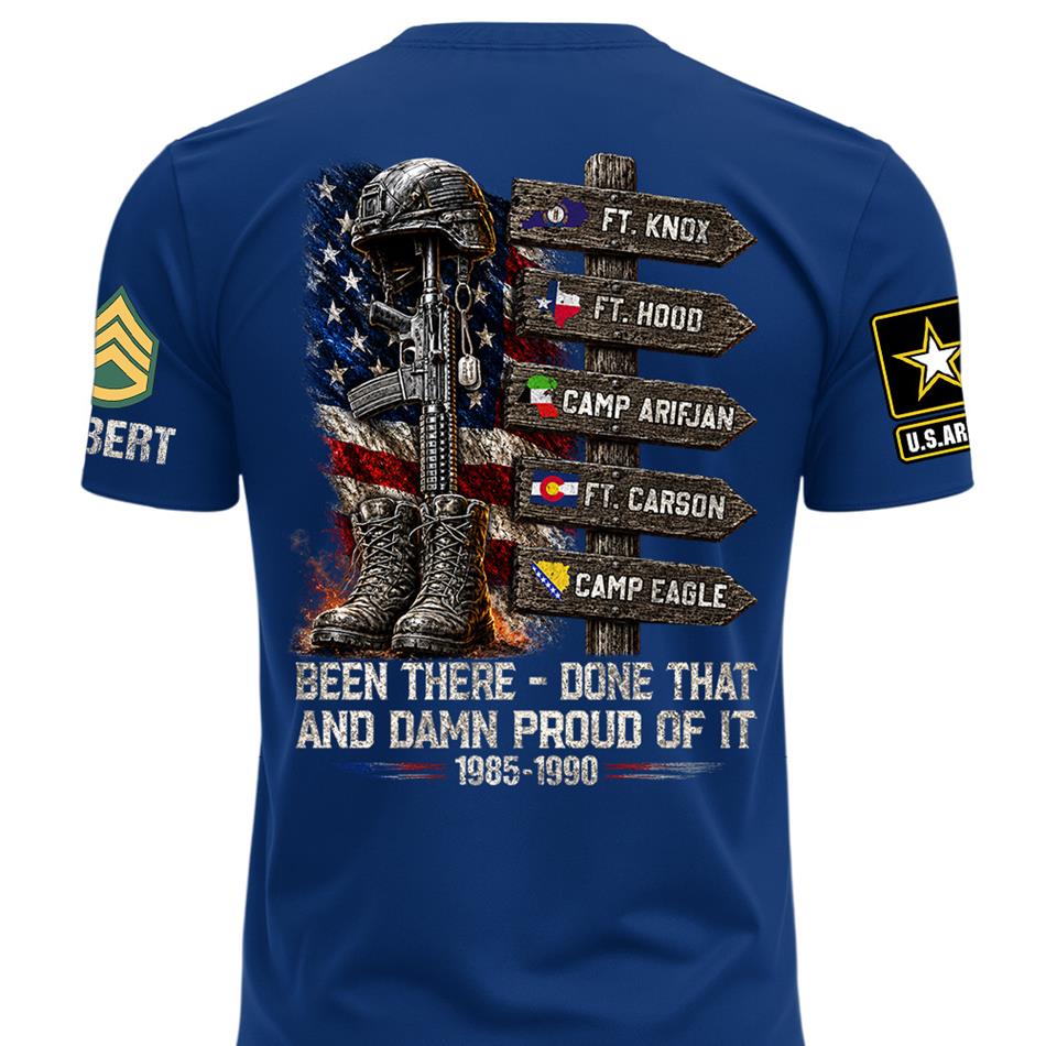 Been There Done That And Damn Proud Of It Personalized Branch, Rank, and Locations Shirt H2511 Trna