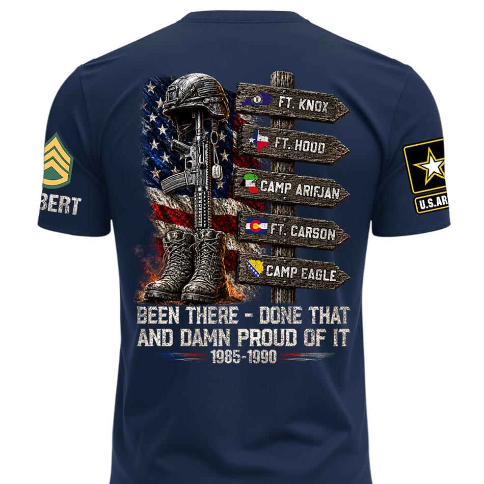 Been There Done That And Damn Proud Of It Personalized Branch, Rank, and Locations Shirt H2511 Trna