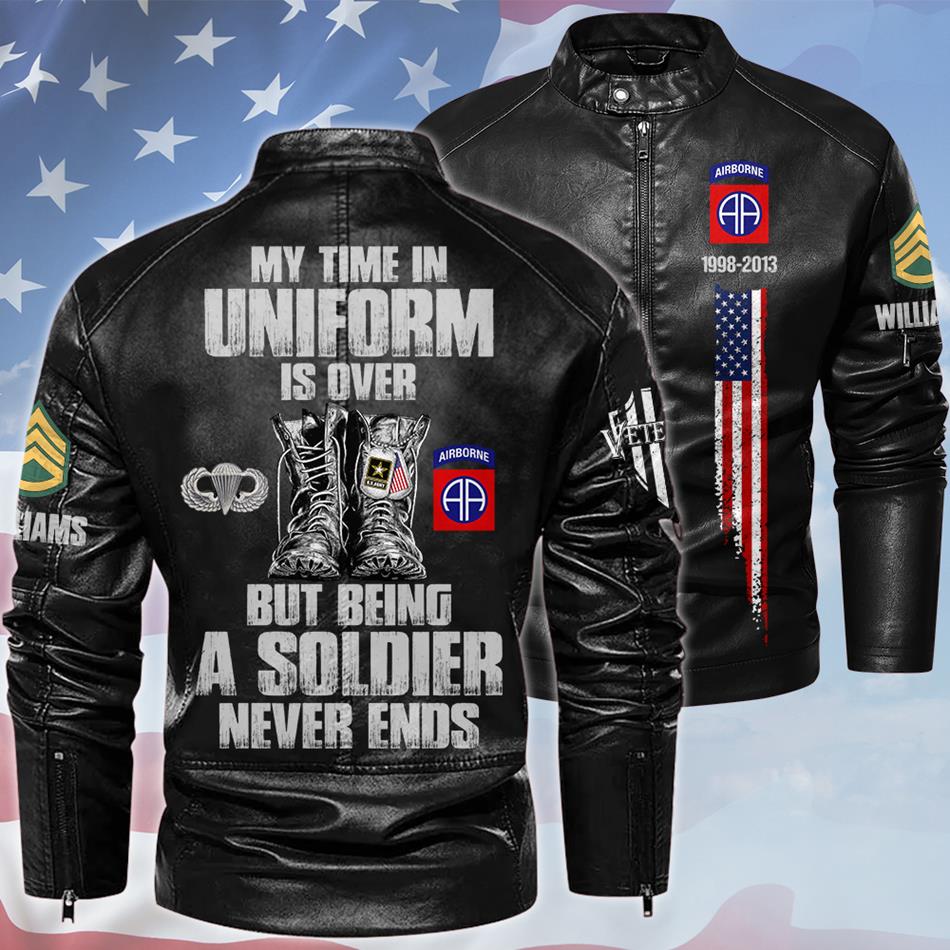 My Time In Uniform Is Over But Being A Soldier Never Ends Custom Leather Jacket For Soldier Veterans H2511 Trna