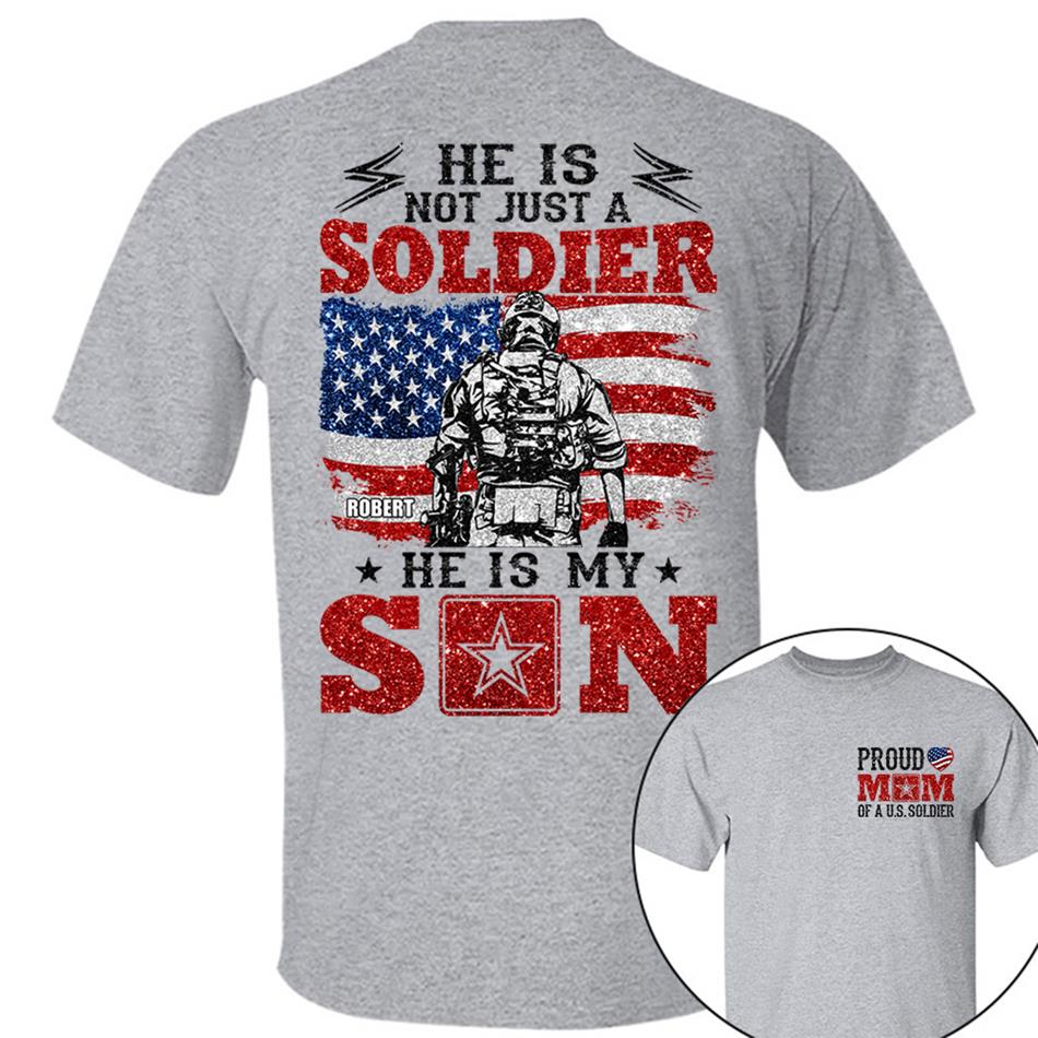He Is Not Just A Soldier He Is My Son Proud Mom Dad Of A US Soldier Custom Shirt For Proud Military Family Members H2511 Trna