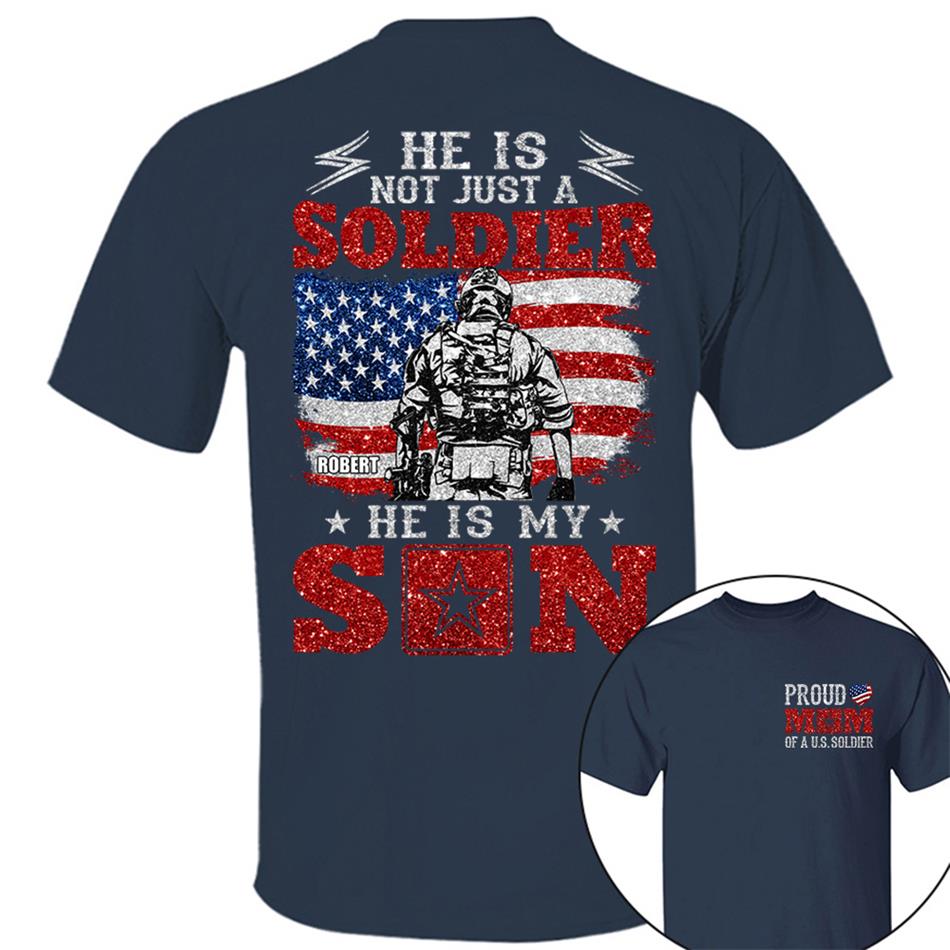 He Is Not Just A Soldier He Is My Son Proud Mom Dad Of A US Soldier Custom Shirt For Proud Military Family Members H2511 Trna