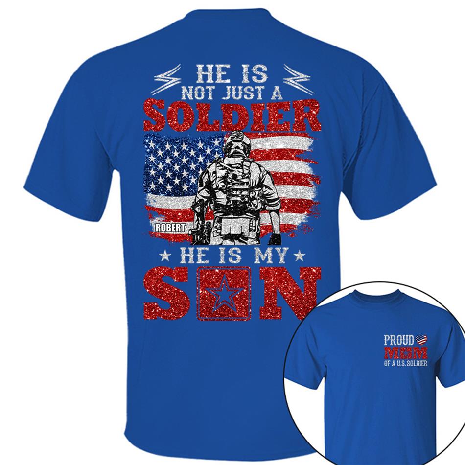 He Is Not Just A Soldier He Is My Son Proud Mom Dad Of A US Soldier Custom Shirt For Proud Military Family Members H2511 Trna