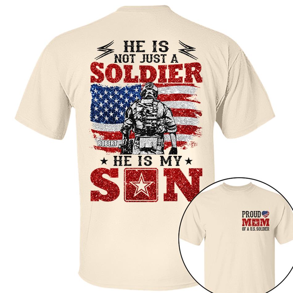 He Is Not Just A Soldier He Is My Son Proud Mom Dad Of A US Soldier Custom Shirt For Proud Military Family Members H2511 Trna