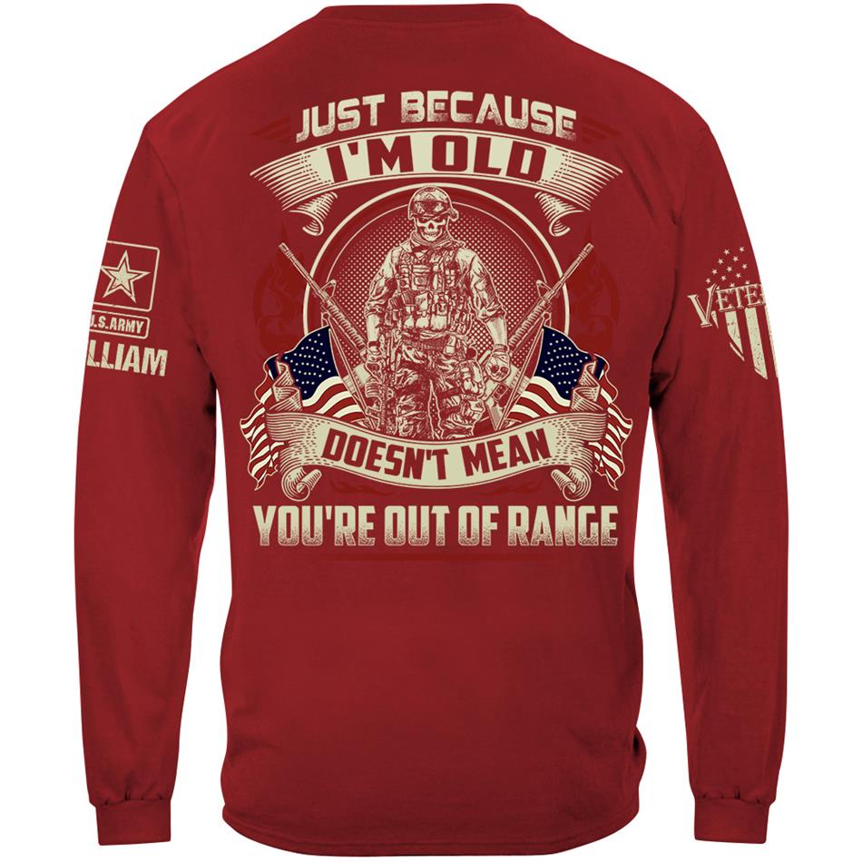 Premium Shirt Just Because I'm Old Doesn't Mean You're Out Of Range Personalized Shirt For Proud US Veteran H2511 Trna