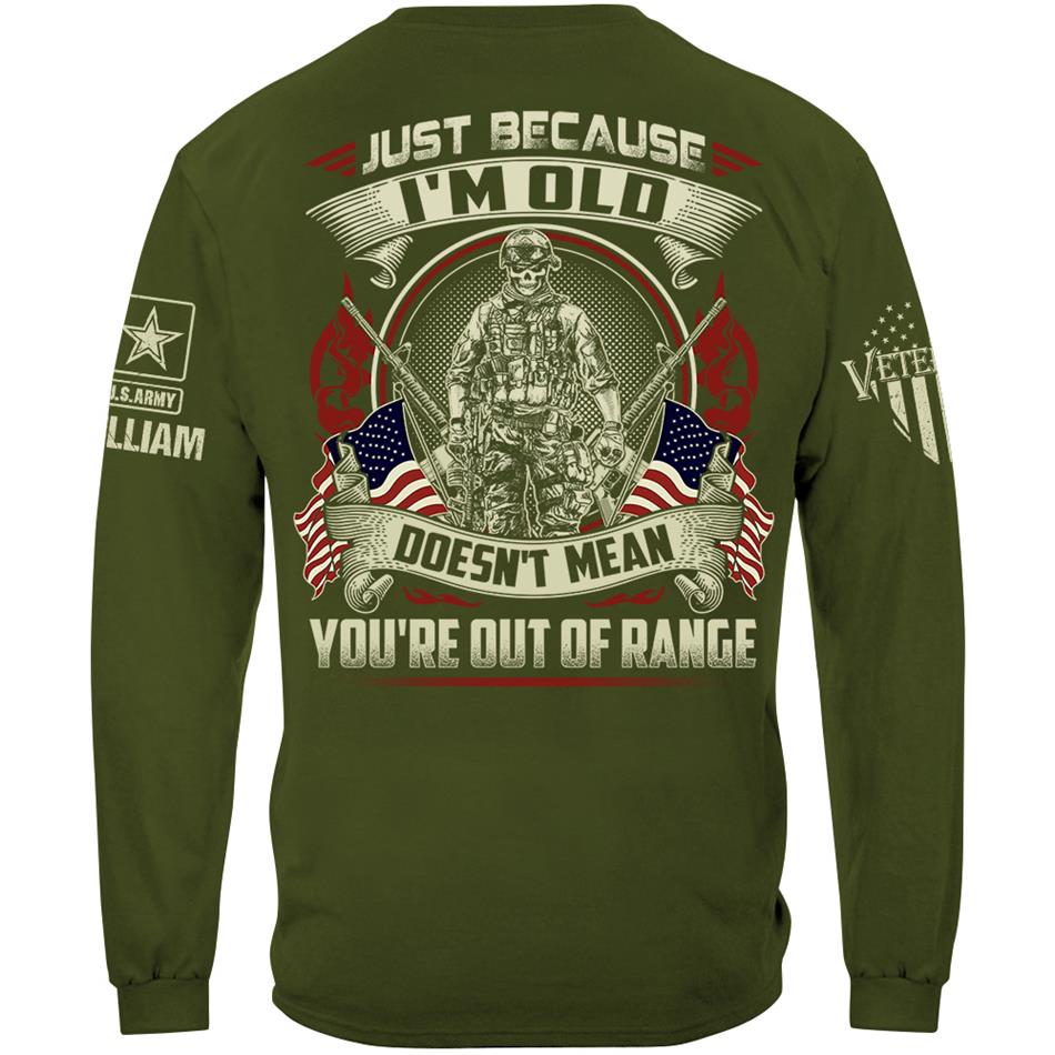 Premium Shirt Just Because I'm Old Doesn't Mean You're Out Of Range Personalized Shirt For Proud US Veteran H2511 Trna