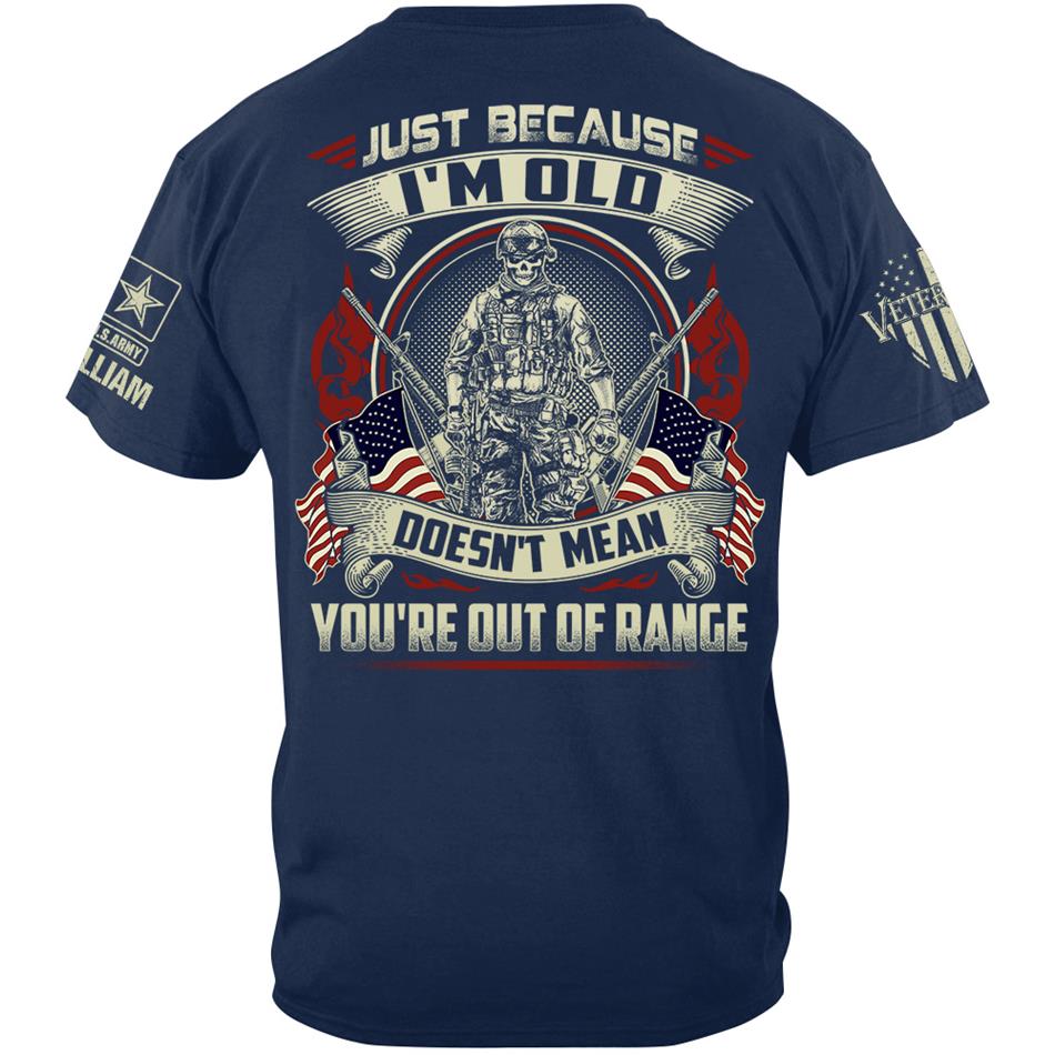 Premium Shirt Just Because I'm Old Doesn't Mean You're Out Of Range Personalized Shirt For Proud US Veteran H2511 Trna