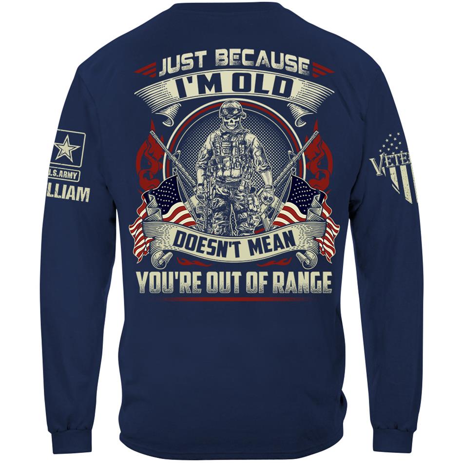 Premium Shirt Just Because I'm Old Doesn't Mean You're Out Of Range Personalized Shirt For Proud US Veteran H2511 Trna