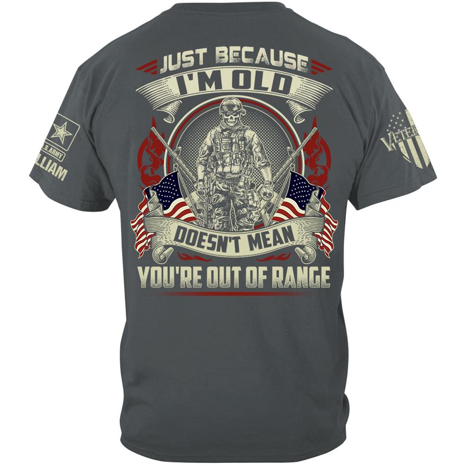 Premium Shirt Just Because I'm Old Doesn't Mean You're Out Of Range Personalized Shirt For Proud US Veteran H2511 Trna
