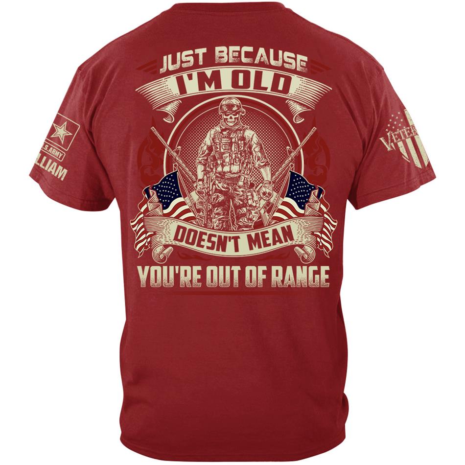 Premium Shirt Just Because I'm Old Doesn't Mean You're Out Of Range Personalized Shirt For Proud US Veteran H2511 Trna