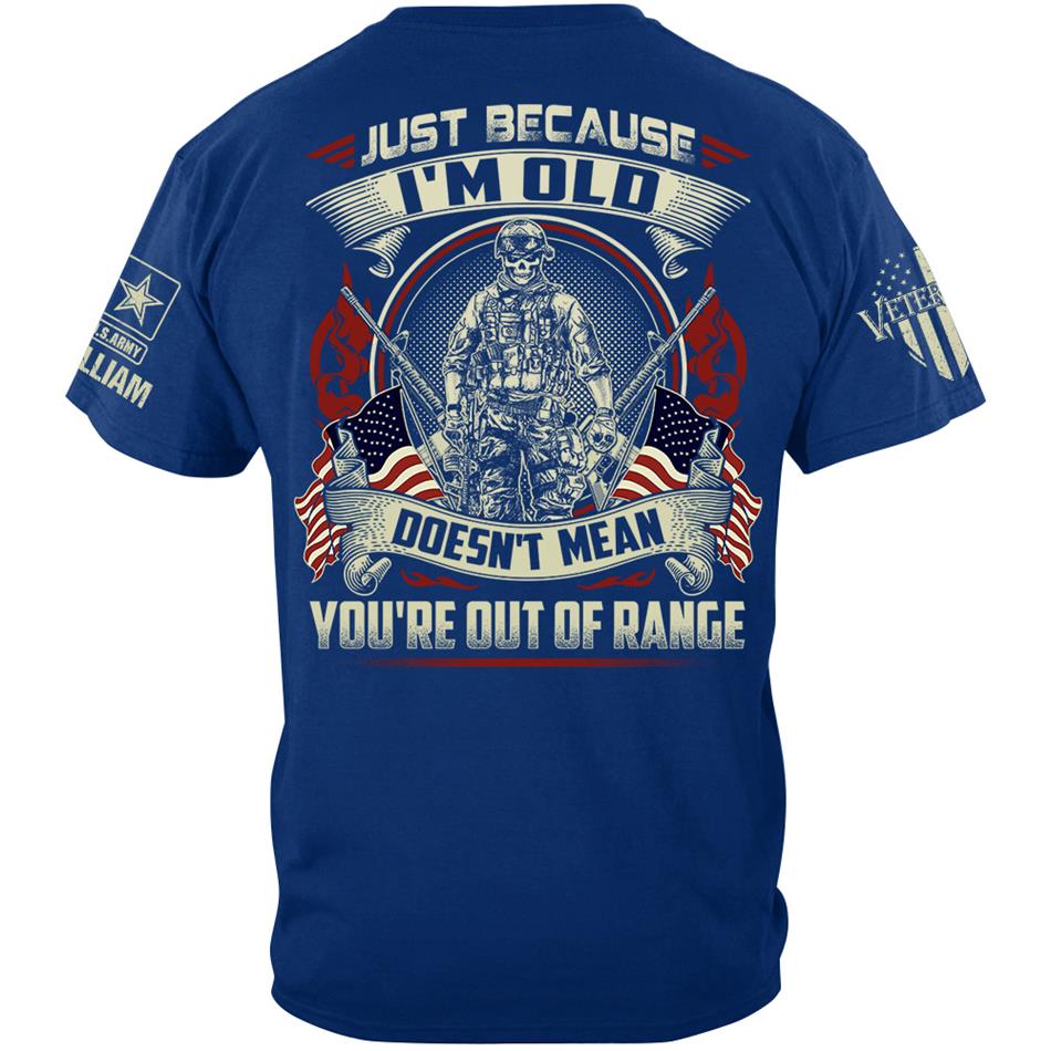 Premium Shirt Just Because I'm Old Doesn't Mean You're Out Of Range Personalized Shirt For Proud US Veteran H2511 Trna