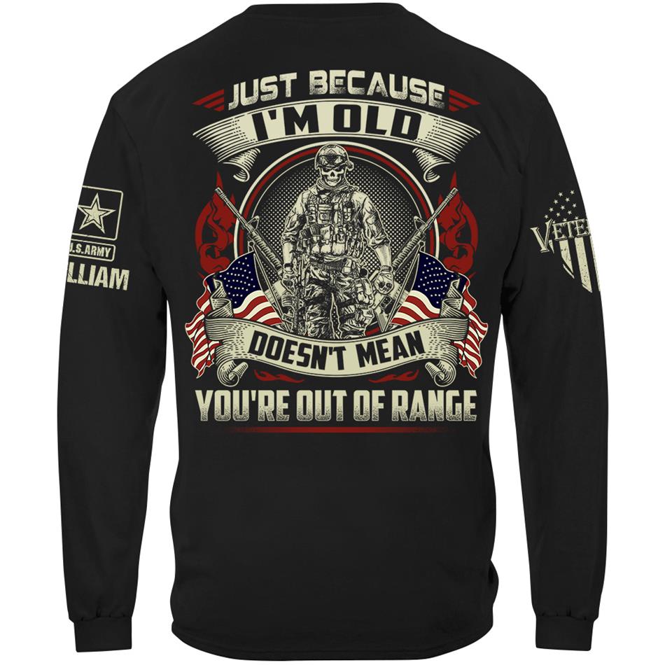 Premium Shirt Just Because I'm Old Doesn't Mean You're Out Of Range Personalized Shirt For Proud US Veteran H2511 Trna