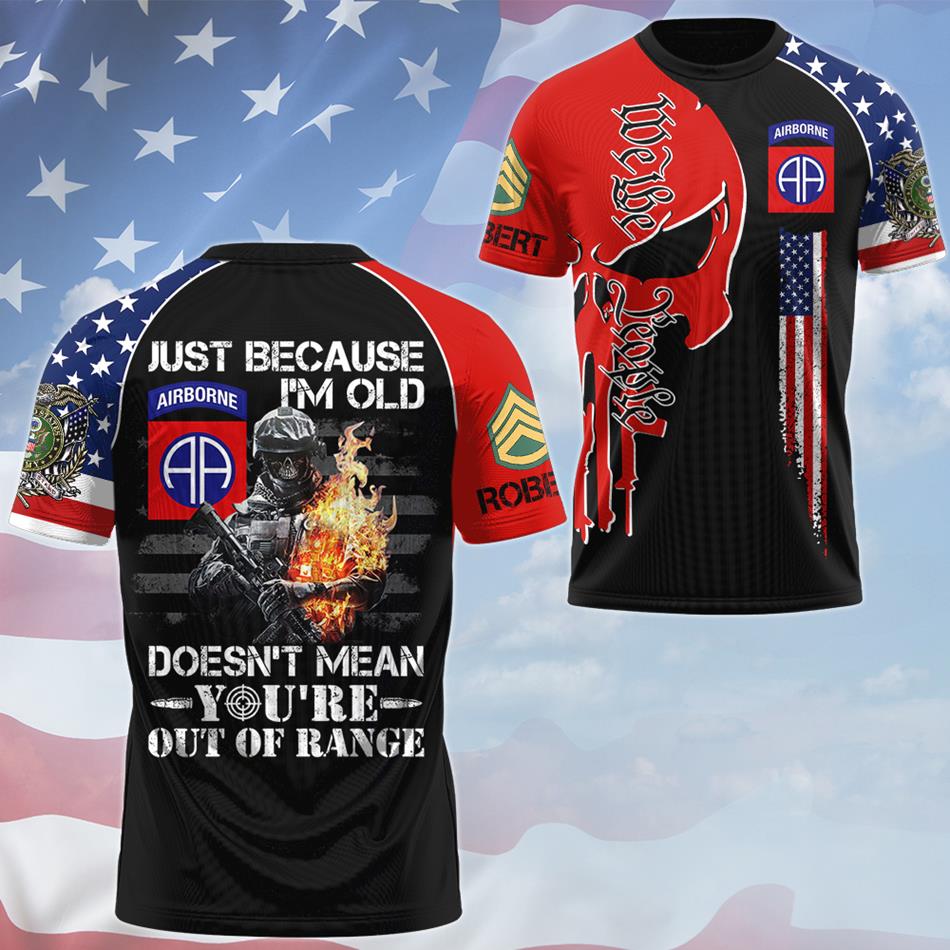 Just Because I'm Old Doesn't Mean You're Out of Range We The People Skull All Over Print Shirt For US Veteran USA Flag Shirt H2511 Trna
