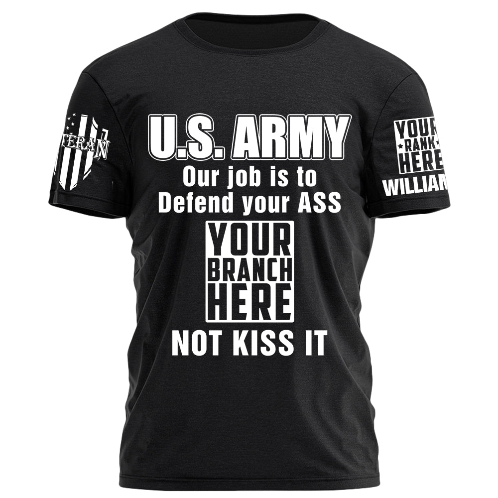 Custom Rank Name Our Job Is To Defend Your Ass Not Kiss It Personalized Shirt For Veteran H2511