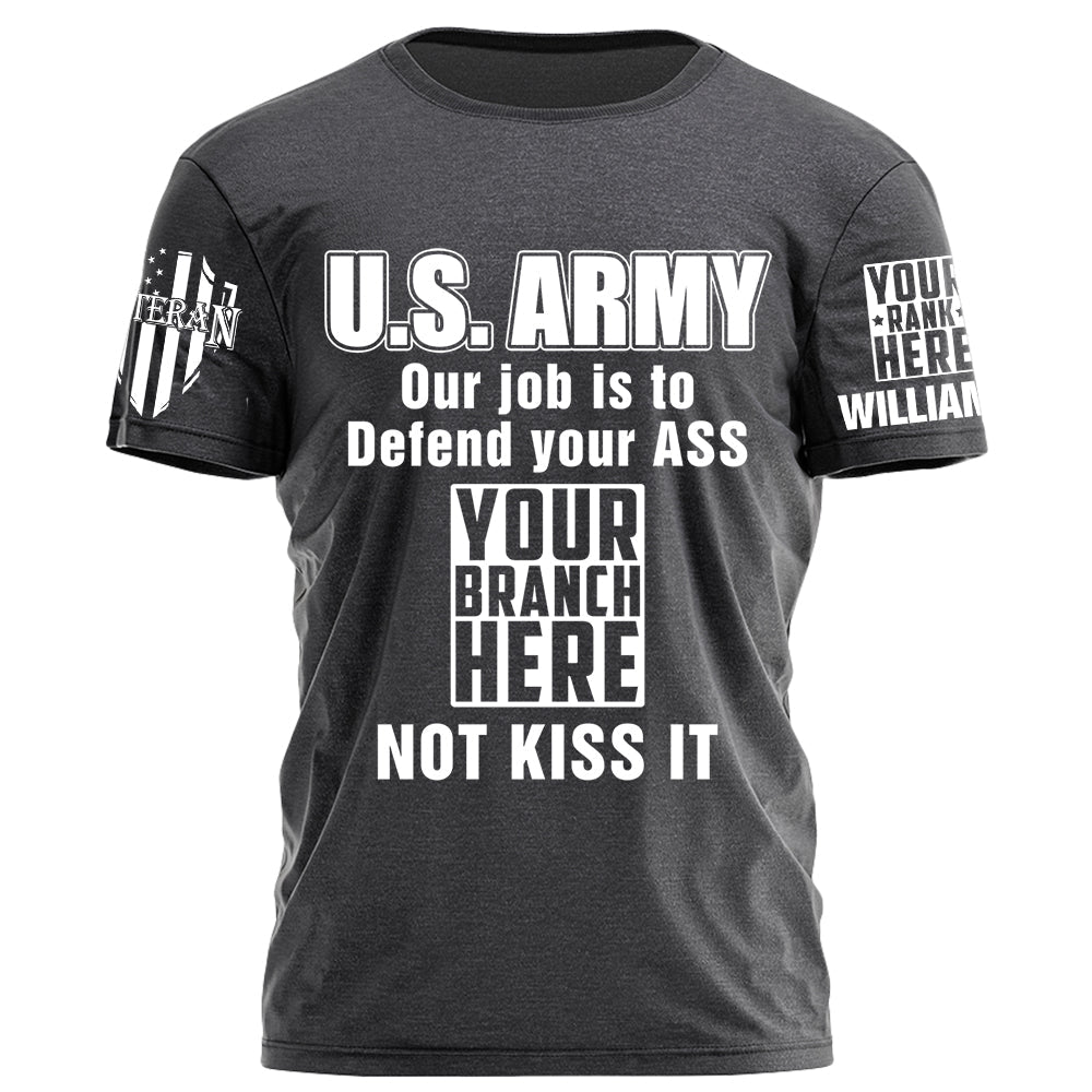 Custom Rank Name Our Job Is To Defend Your Ass Not Kiss It Personalized Shirt For Veteran H2511