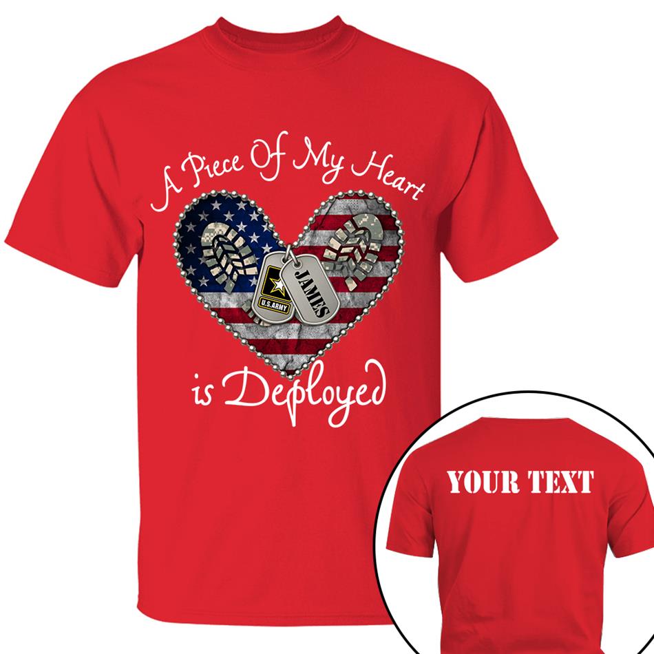 A Piece Of My Heart Is Deployed Proud Army Mom Wife Sister Custom Shirt For US Military Family Members H2511