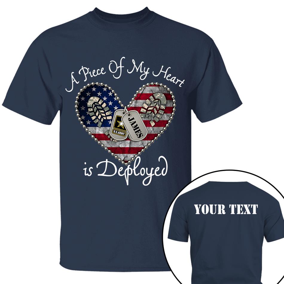 A Piece Of My Heart Is Deployed Proud Army Mom Wife Sister Custom Shirt For US Military Family Members H2511