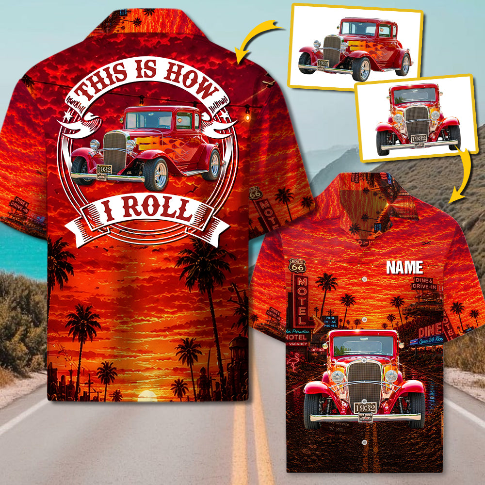 This Is How I Roll - Custom Classic Car Photo Hawaiian Shirt - Gifts For Dad, Grandpa, Family, Yourself A2110 Li29