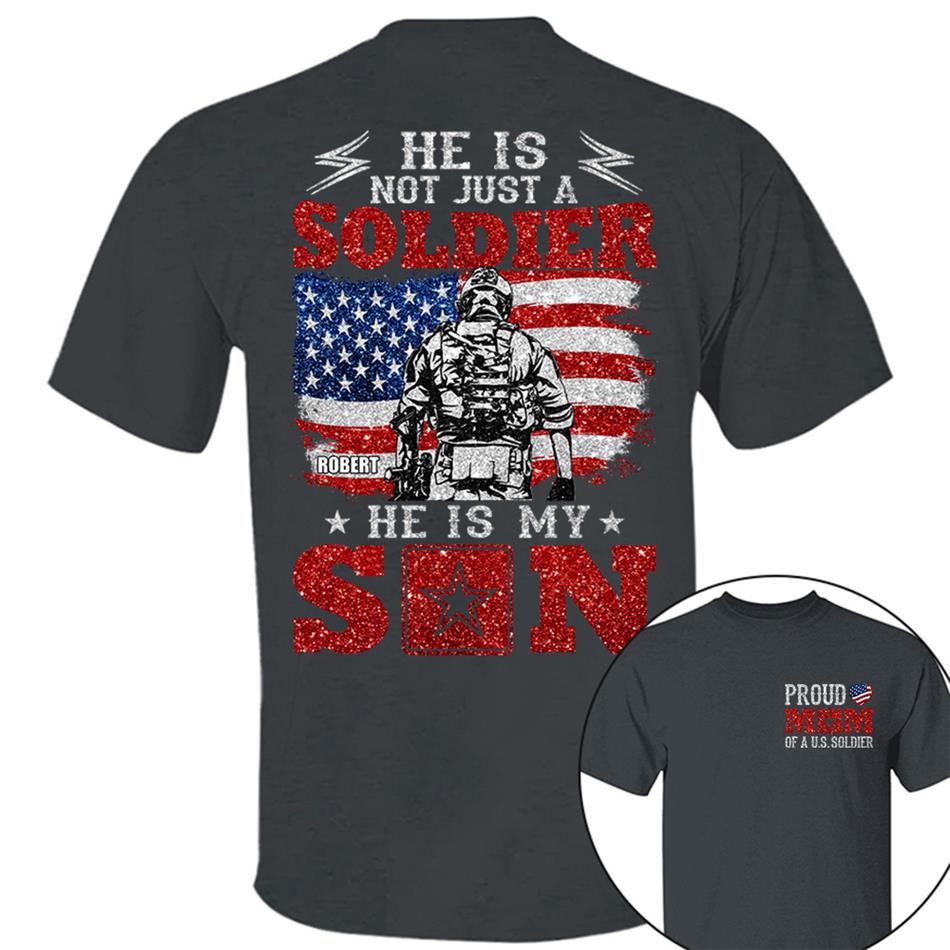 He Is Not Just A Soldier He Is My Son Proud Mom Dad Of A US Soldier Custom Shirt For Proud Military Family Members H2511 Trna