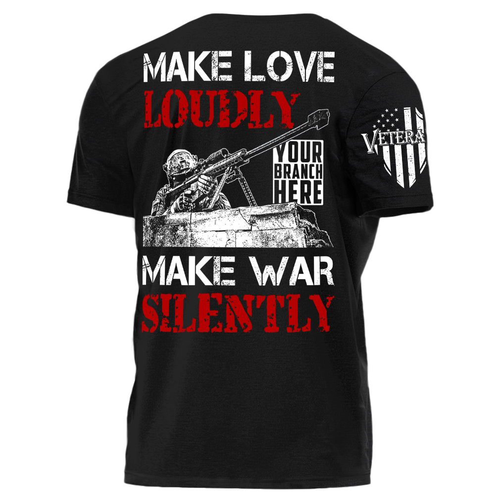 Make Love Loudly Make War Silently Personalized Shirt For Veteran H2511