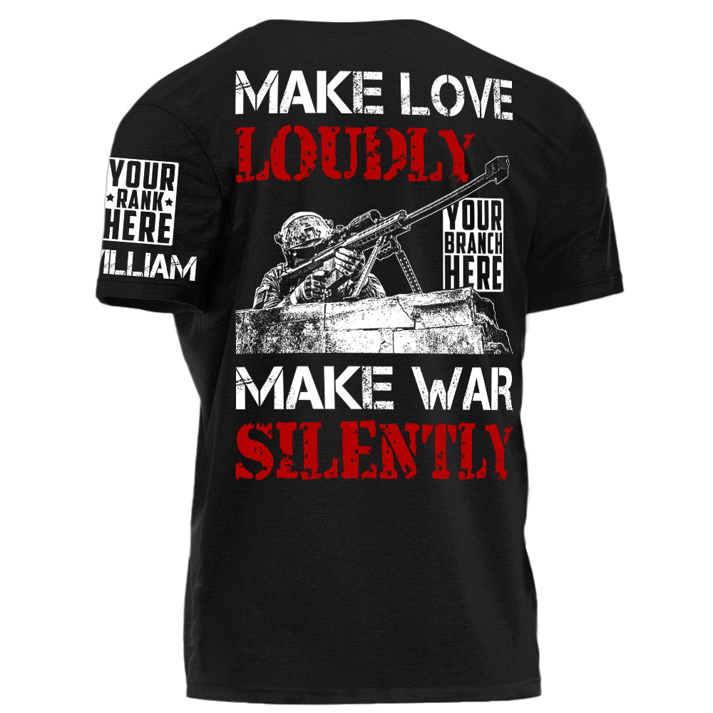 Make Love Loudly Make War Silently Personalized Shirt For Veteran H2511