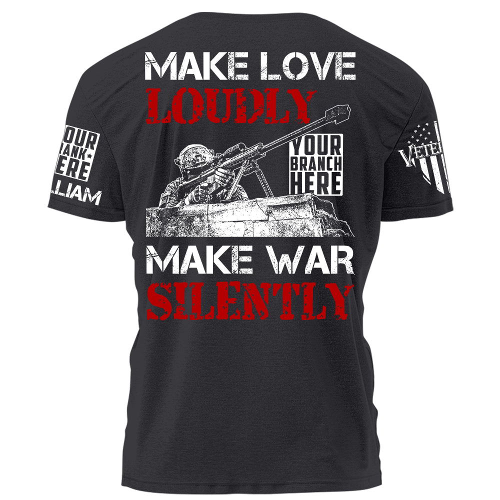 Make Love Loudly Make War Silently Personalized Shirt For Veteran H2511