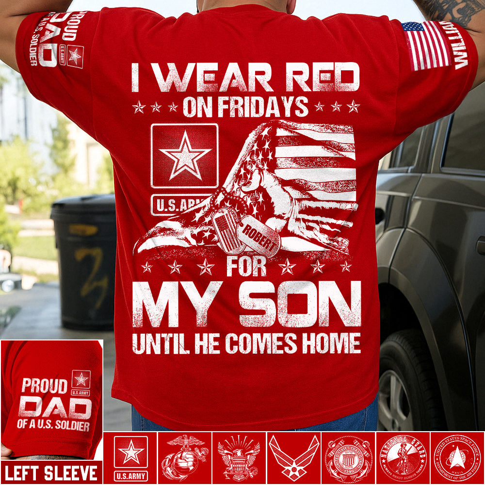 I Wear Red On Friday For My Son Until He Comes Home Support Our Troops Personalized Shirt For Military Dad Mom Grandma Family H2511 Trna