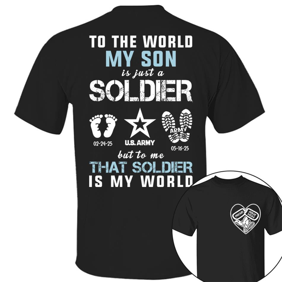 To The World My Son Is Just A Soldier But To Me That Soldier Is My World Proud Army Mom Dad Grandma... Custom Shirt For Military Family H2511 Trna