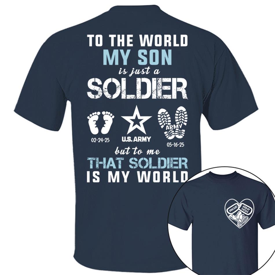 To The World My Son Is Just A Soldier But To Me That Soldier Is My World Proud Army Mom Dad Grandma... Custom Shirt For Military Family H2511 Trna