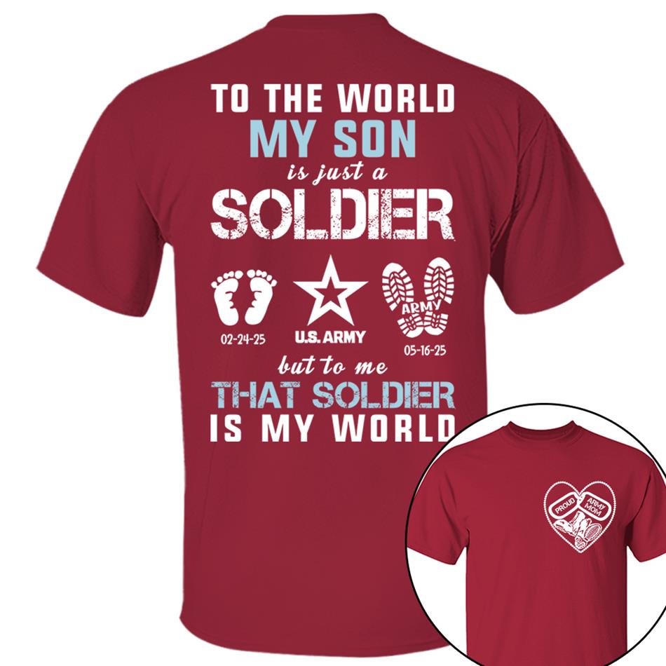 To The World My Son Is Just A Soldier But To Me That Soldier Is My World Proud Army Mom Dad Grandma... Custom Shirt For Military Family H2511 Trna