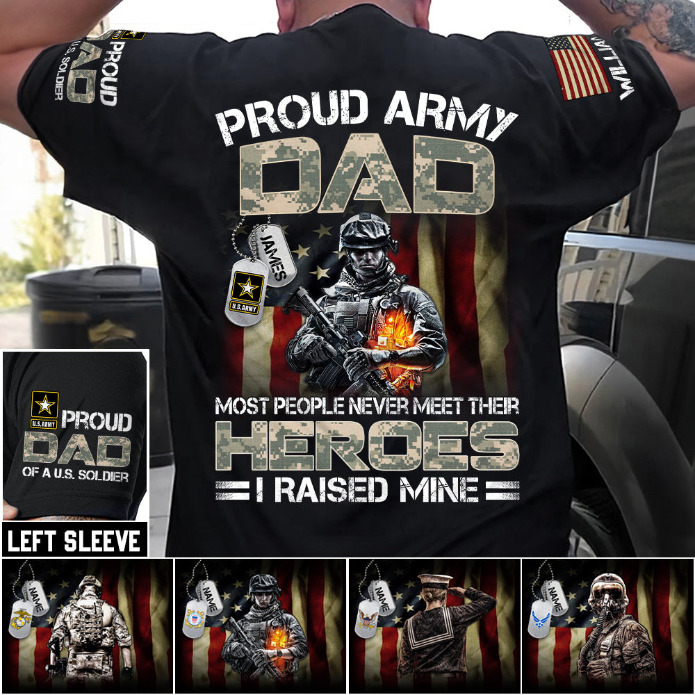 Proud Army Dad Mom Most People Never Meet Their Heroes I Raised Mine Proud Dad Of A US Soldier Custom Shirt For US Military Family Member H2511 Trna