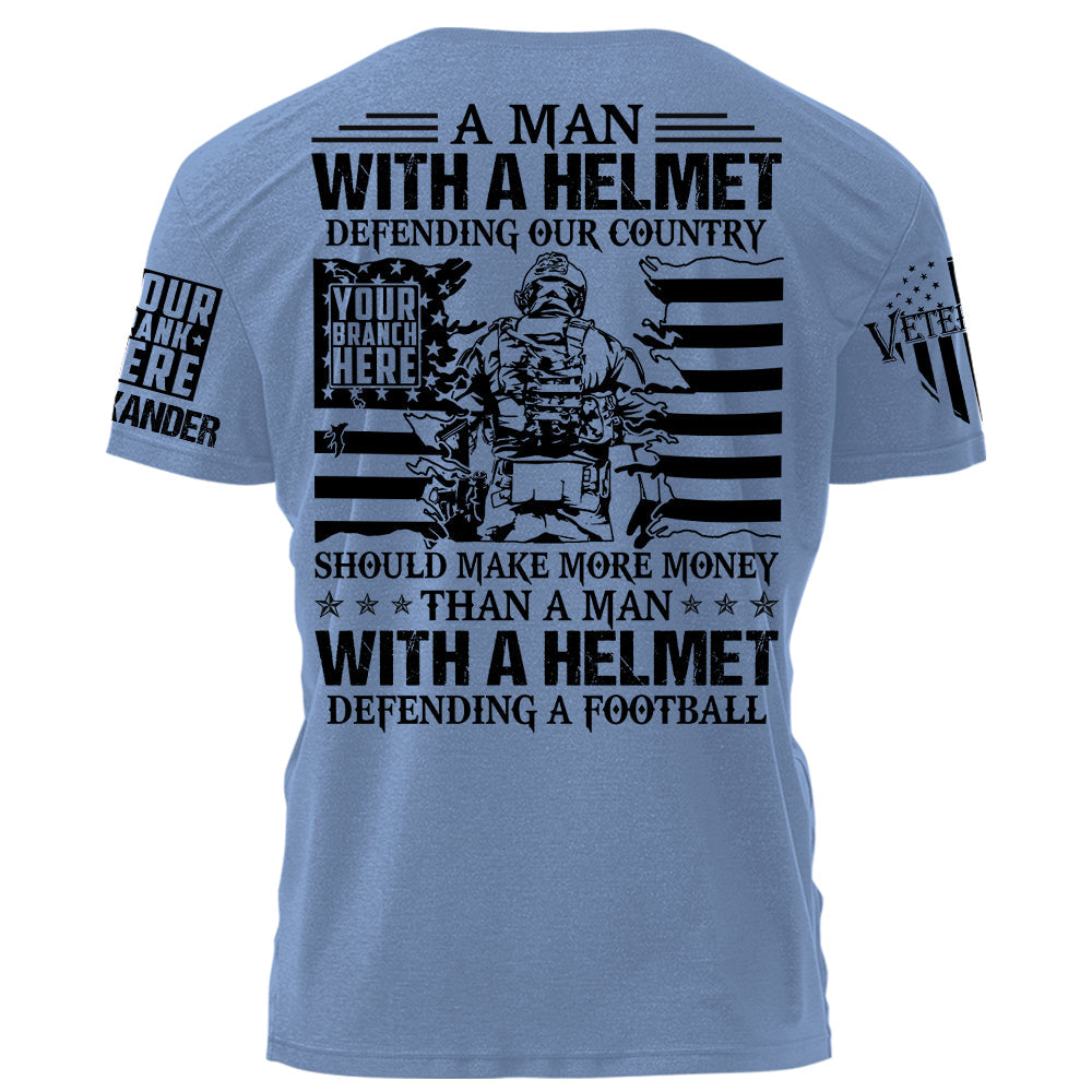 A Man With A Helmet Defending Our Country Should Make More Money Than A Man Personalized Shirt For Veteran H2511