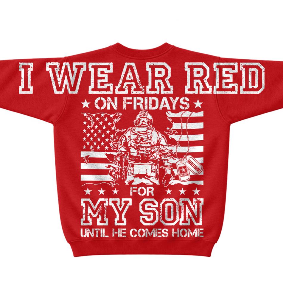 Personalized I Wear Red On Fridays For My Son Until He Comes Home Sleeve Print Sweater Hoodie Custom Shirt For Proud Military Mom Dad Family Members H2511 Trna
