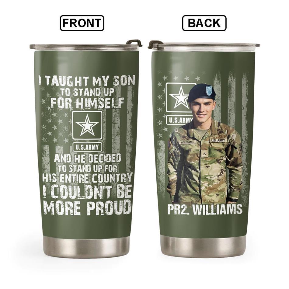 I Taught My Son To Stand Up For Himself And He Decided To Stand Up For His Country Proud Army Dad Mom Personalized Tumbler For Proud Military Mom Dad Grandma H2511 Trna