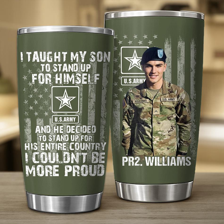 I Taught My Son To Stand Up For Himself And He Decided To Stand Up For His Country Proud Army Dad Mom Personalized Tumbler For Proud Military Mom Dad Grandma H2511 Trna
