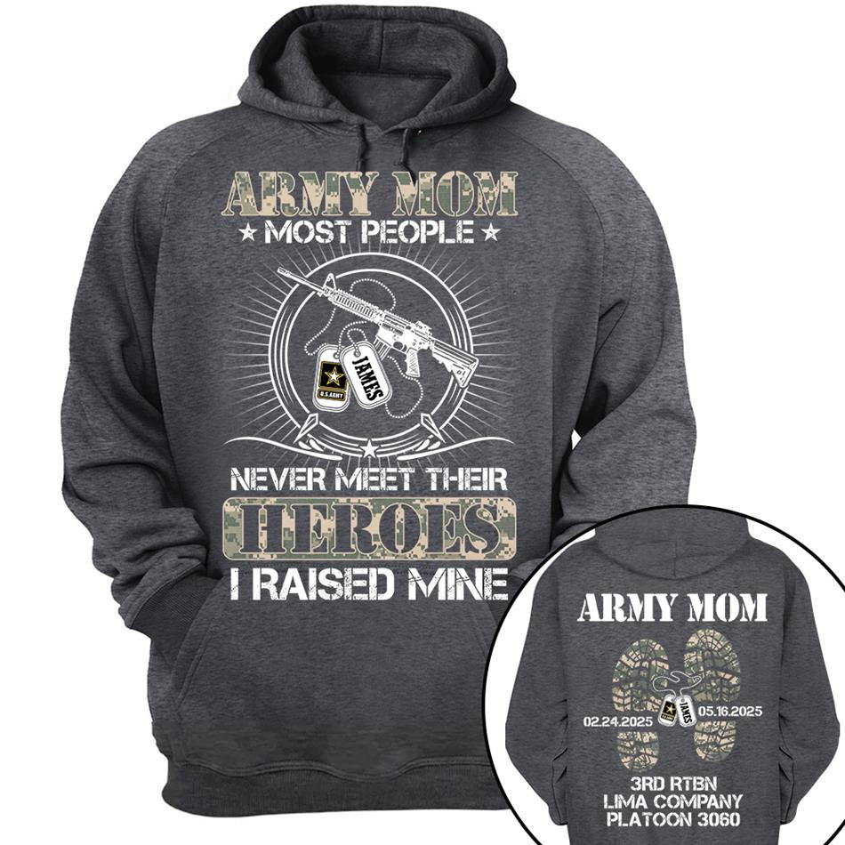 Military Mom Dad Most People Never Meet Their Heroes I Raised Mine Custom Shirt For Military Family Member Shirt H2511 Trna