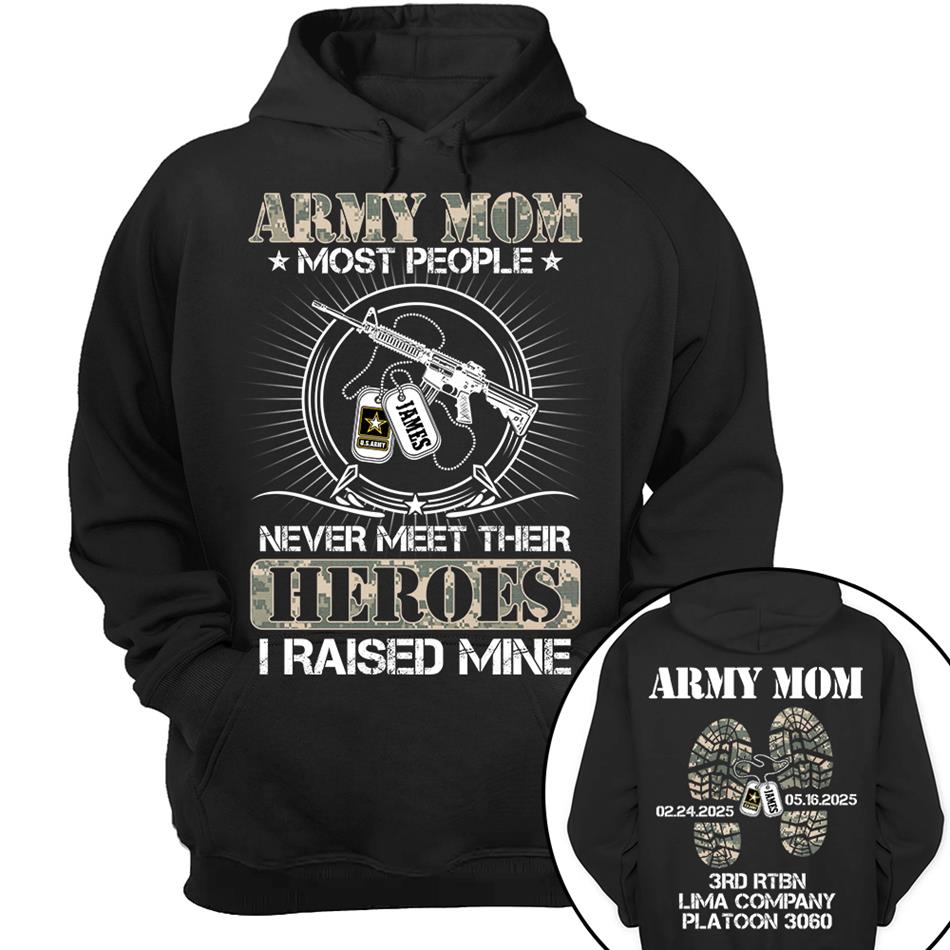 Military Mom Dad Most People Never Meet Their Heroes I Raised Mine Custom Shirt For Military Family Member Shirt H2511 Trna