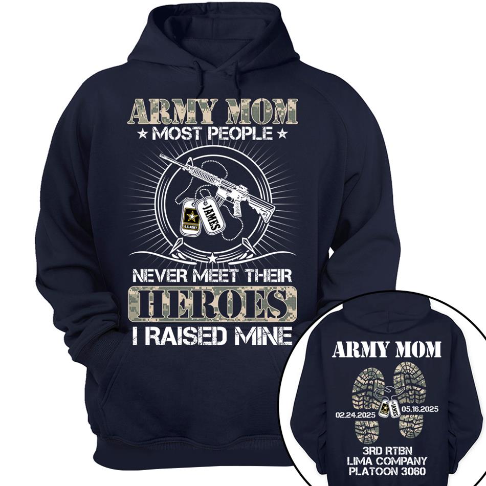 Military Mom Dad Most People Never Meet Their Heroes I Raised Mine Custom Shirt For Military Family Member Shirt H2511 Trna