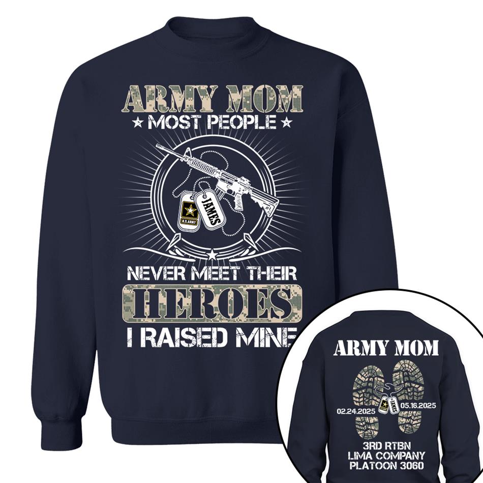 Military Mom Dad Most People Never Meet Their Heroes I Raised Mine Custom Shirt For Military Family Member Shirt H2511 Trna