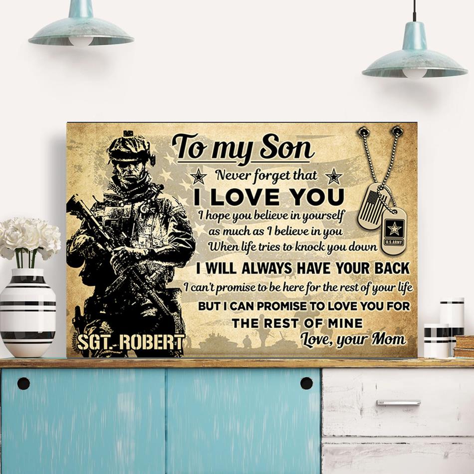 To My Son My Soldier Never Forget That I Love You For The Rest Of Mine Custom Poster Canvas Gift For US Army Mom Dad Wife All Other Family Members Proud Home Decor H2511