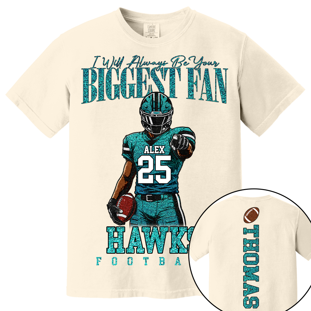 Personalized I Will Always Be Your Biggest Fan, Custom Football Player Arts Gameday Shirt, Gift For Football Mom Grandma Football Lovers  MI209 TH23