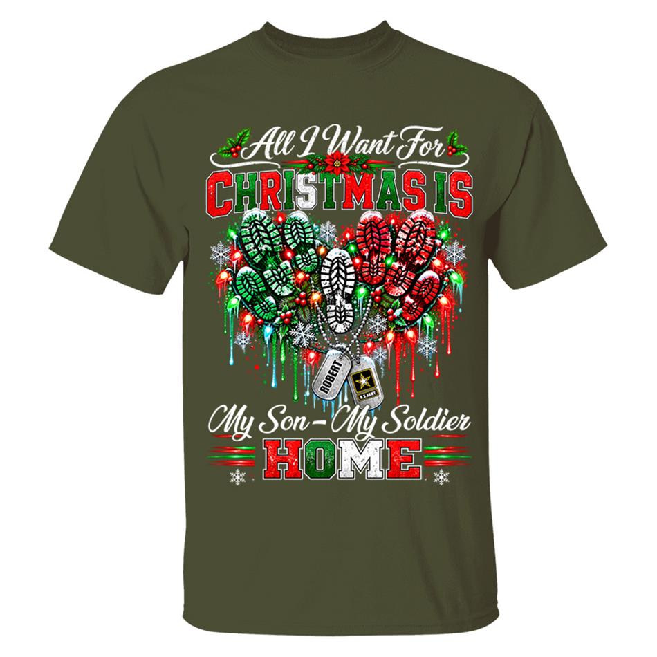 All I Want For Christmas Is My Son - My Soldier Home Custom Shirt For Proud Military Mom Sister Wife Christmas Shirt H2511 Trna KL07