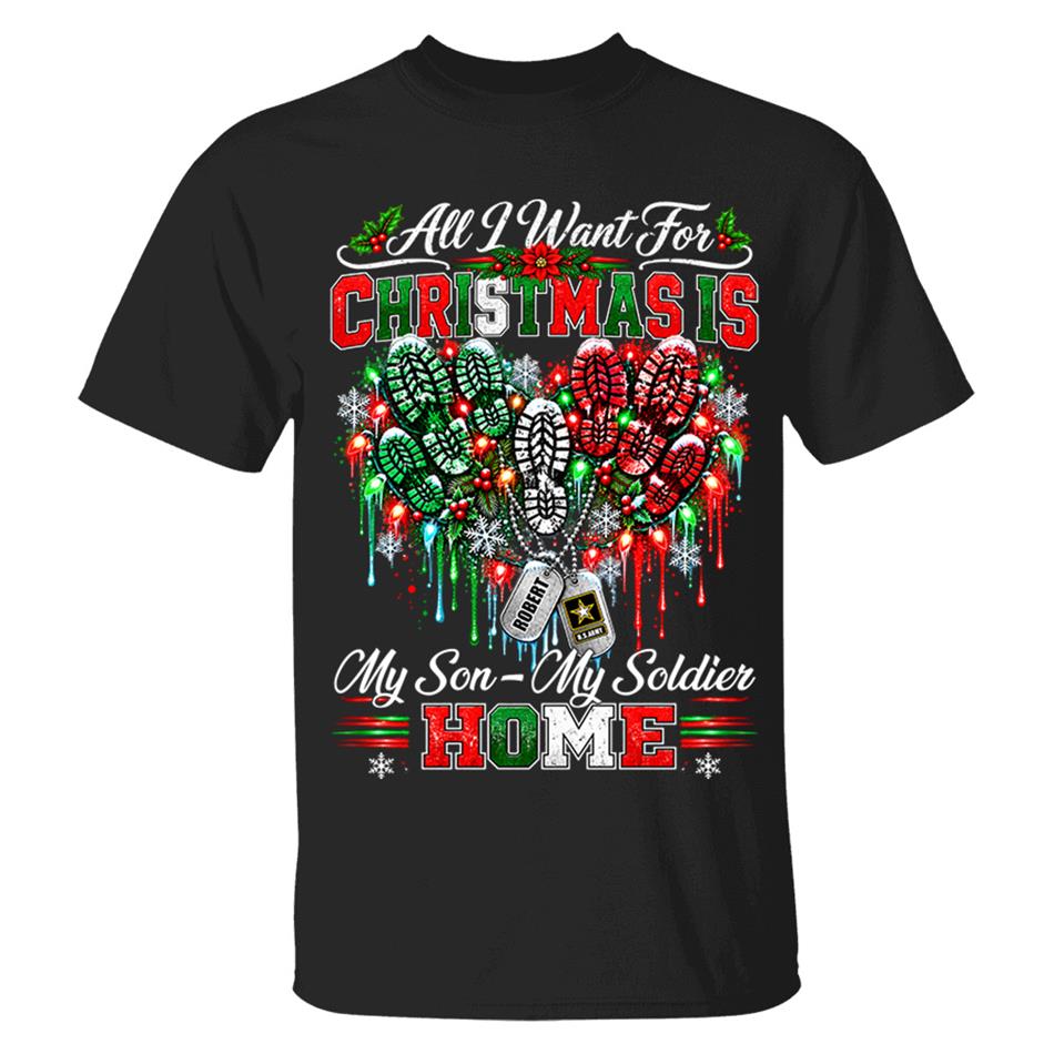 All I Want For Christmas Is My Son - My Soldier Home Custom Shirt For Proud Military Mom Sister Wife Christmas Shirt H2511 Trna KL07